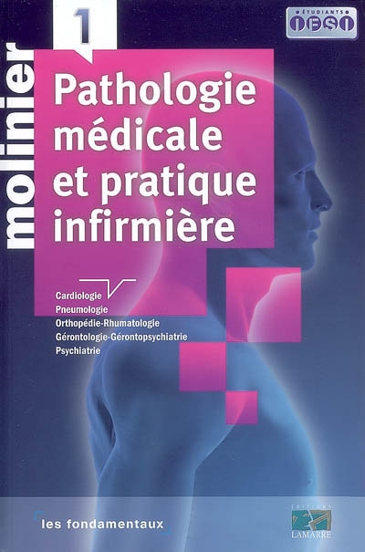 Pathologie médicale et pratique infirmière. Vol. 1. Cardiologie, pneumologie, orthopédie-rhumatologie, gérontologie-gérontopsychiatrie, psychiatrie