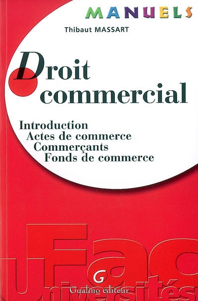 Droit commercial : introduction, actes de commerce, commerçants, fonds de commerce