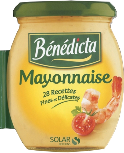 Mayonnaise Bénédicta : 28 recettes fines et délicates