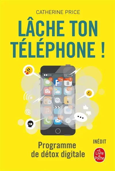 Lâche ton téléphone ! : programme de détox digitale