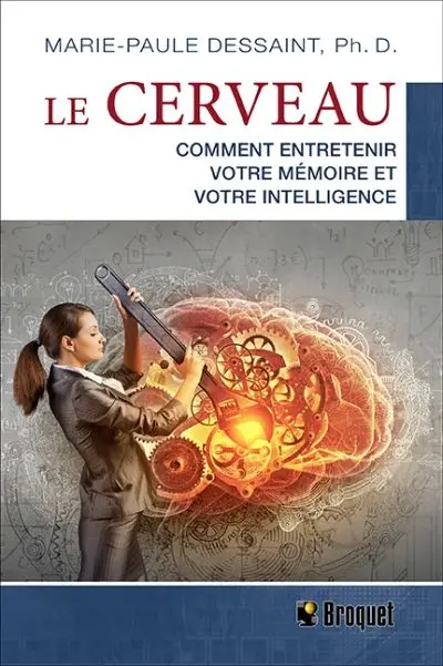 Le cerveau : comment entretenir votre mémoire et votre intelligence