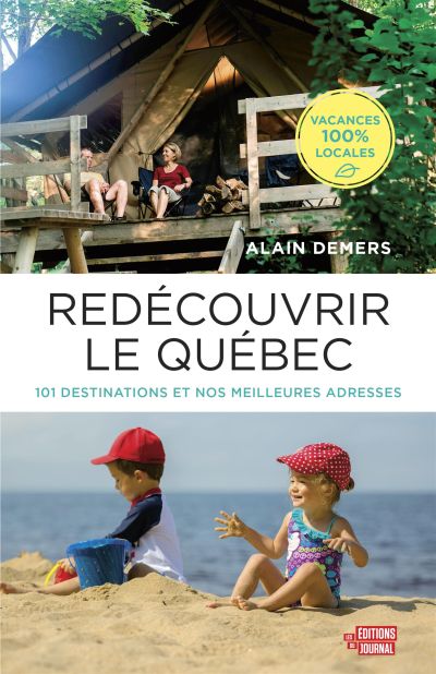 Redécouvrir le Québec : 100 destinations et 500 adresses à travers la belle province