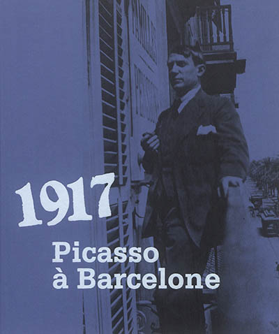 1917 : Picasso à Barcelone : exposition, Barcelone, Museu Picasso, du 25 octobre 2017 au 28 janvier 2018