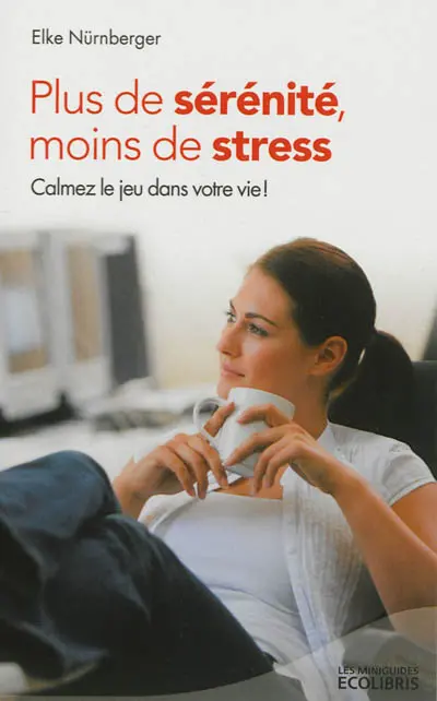 Plus de sérénité, moins de stress : calmez le jeu dans votre vie !