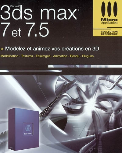 3ds max 7 et 7.5 : modelez et animez vos créations en 3D