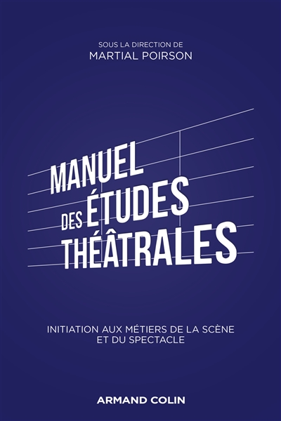 Manuel d'études théâtrales : initiation aux arts de la scène et du spectacle