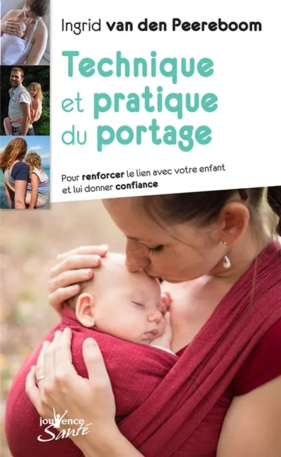 Technique et pratique du portage : pour renforcer le lien avec votre enfant et lui donner confiance