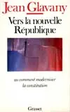 Vers la nouvelle République ou Comment moderniser la Constitution