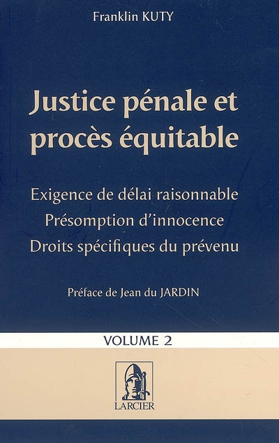 Justice pénale et procès équitable. Vol. 2. Exigence de délai raisonnable, présomption d'innocence, droits spécifiques du prévenu