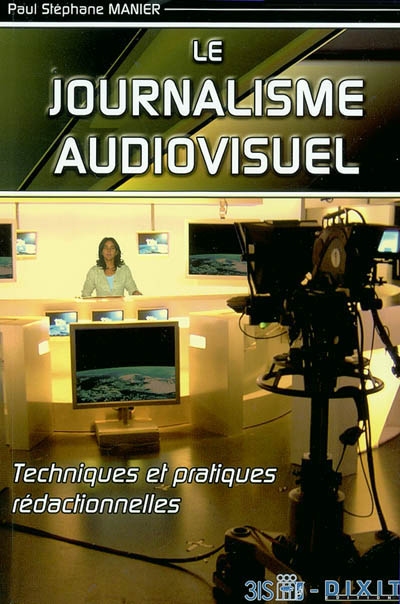 Le journalisme audiovisuel : techniques et pratiques rédactionnelles