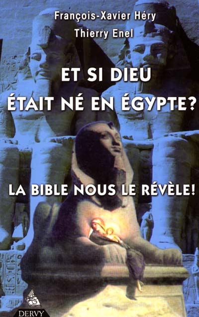 Et si Dieu était né en Egypte : La bible nous le révèle