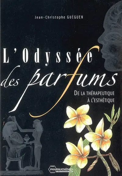 L'odyssée des parfums : de la thérapeutique à l'esthétique