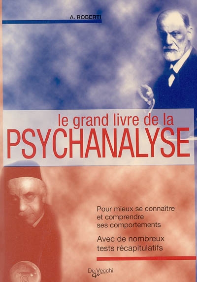 Le grand livre de la psychanalyse : pour mieux se connaître et comprendre ses comportements, avec de nombreux tests récapitulatifs