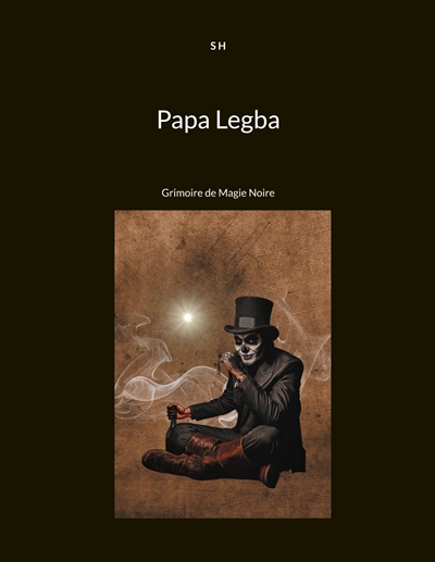 Papa Legba : Grimoire de...