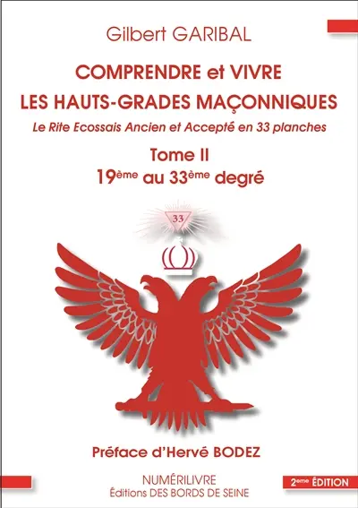 Comprendre et vivre les hauts-grades maçonniques : le rite écossais ancien et accepté en 33 planches. Vol. 2. 19e au 33e degré