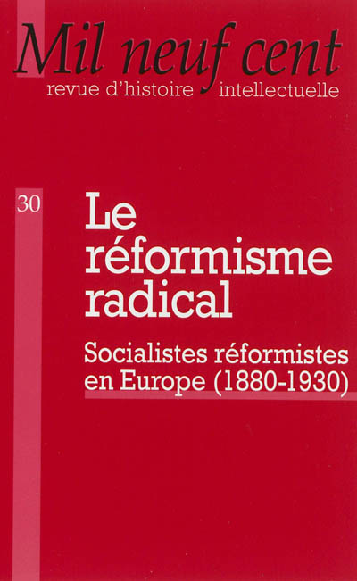 Mil neuf cent, n° 30. Le réformisme radical : socialistes réformistes en Europe (1880-1930)