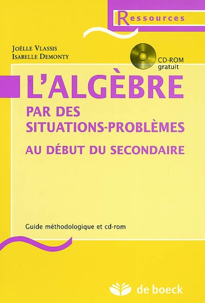 L'algèbre par des situations problèmes : au début du secondaire : guide méthodologique et CD-ROM
