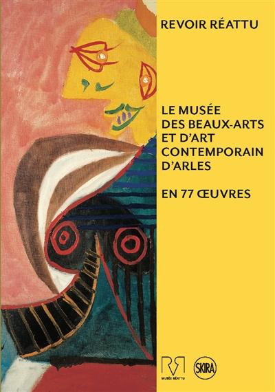 Revoir Réattu : le musée des beaux-arts et d'art contemporain d'Arles en 77 oeuvres