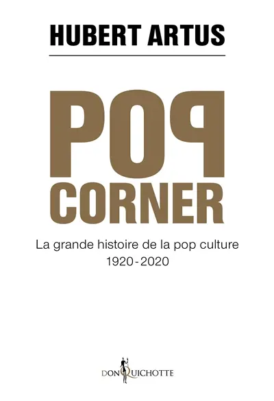 Pop corner : la grande histoire de la pop culture, 1920-2020