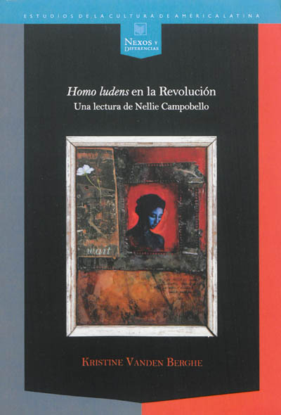 Homo ludens en la Revolucion : una lectura de Nellie Campobello