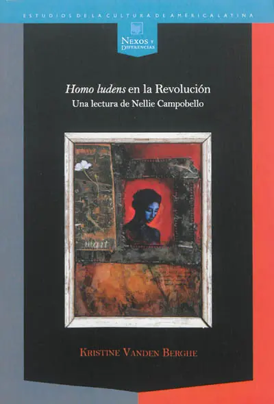 Homo ludens en la Revolucion : una lectura de Nellie Campobello