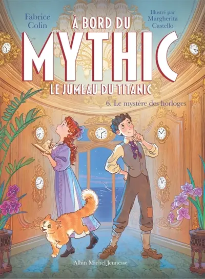 A bord du Mythic : le jumeau du Titanic. Vol. 6. Le mystère des horloges