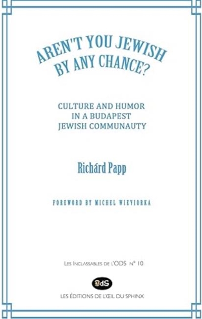 Aren't you Jewish by any chance ? : culture and humor in a Budapest Jewish communauty