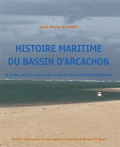 Histoire maritime du bassin d'Arcachon : et cartes, origine et sens des noms de lieux maritimes du bassin