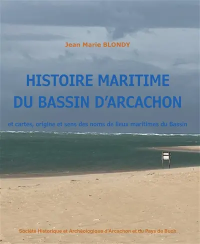 Histoire maritime du bassin d'Arcachon : et cartes, origine et sens des noms de lieux maritimes du bassin