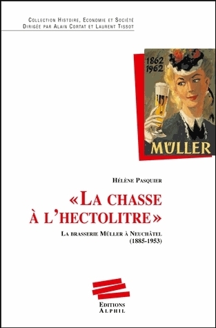 La chaise à l'hectolitre : la brasserie Müller à Neuchâtel, 1855-1953