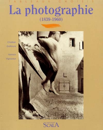 La photographie. Vol. 1. 1839-1960