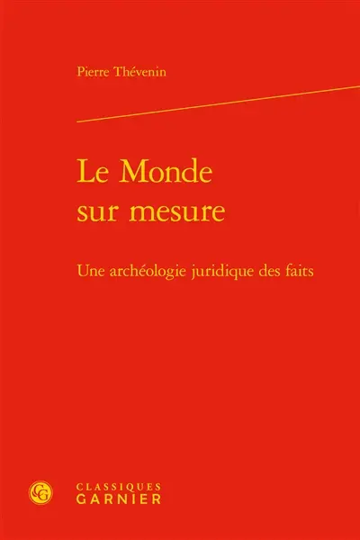 Le monde sur mesure : une archéologie juridique des faits