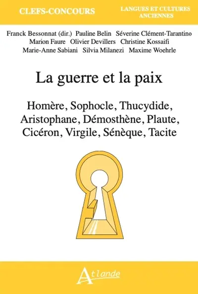 La guerre et la paix : Homère, Sophocle, Thucydide, Aristophane, Démosthène, Plaute, Cicéron, Virgile, Sénèque, Tacite