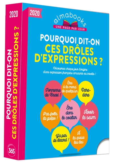 Pourquoi dit-on ces drôles d'expressions ? : 2020 : découvrez chaque jour l'origine d'une expression française amusante ou insolite !