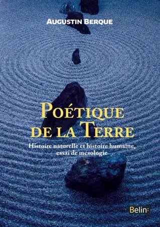 Poétique de la Terre : histoire naturelle et histoire humaine, essai de mésologie