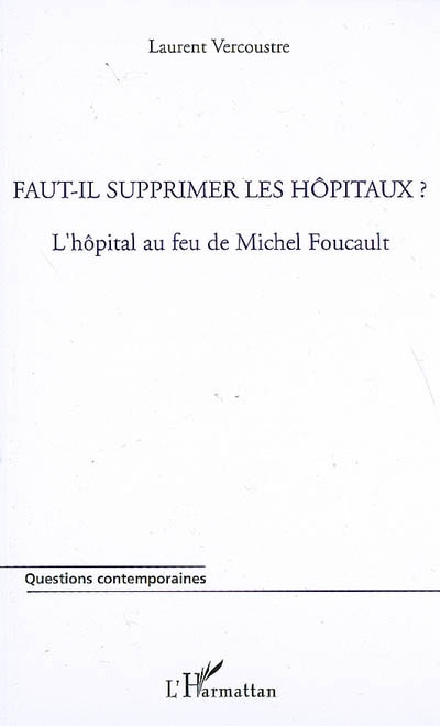 Faut-il supprimer les hôpitaux ? : l'hôpital au feu de Michel Foucault
