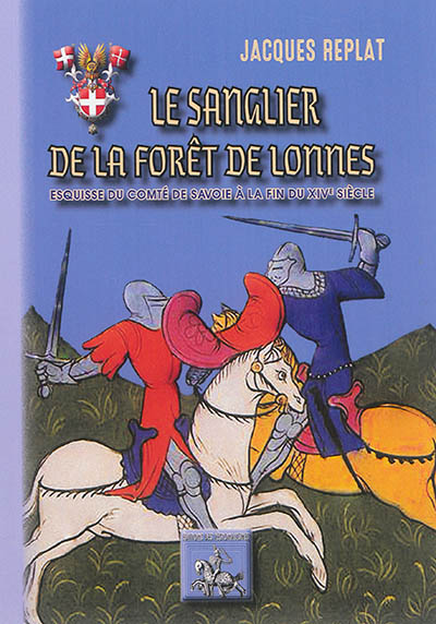Le sanglier de la forêt de Lonnes : esquisse du comté de Savoie à la fin du XIVe siècle