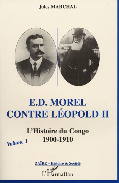 E.D. Morel contre Léopold II : l'histoire du Congo 1900-1910. Vol. 1