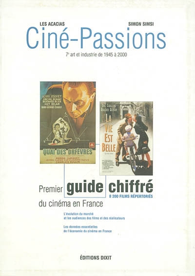Ciné-passions : 7e art et industrie de 1945 à 2000 : premier guide chiffré du cinéma en France, 8.200 films répertoriés