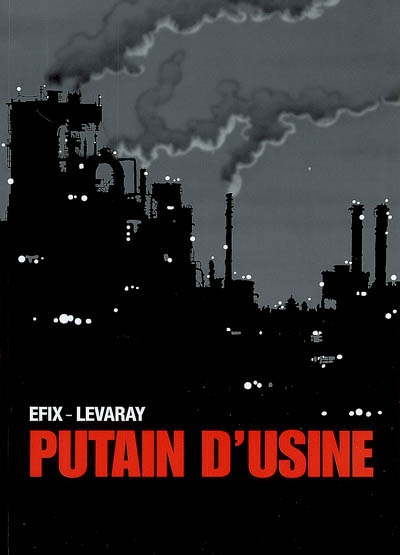 Putain d'usine : adaptation du roman Putain d'usine de Jean-Pierre Levaray