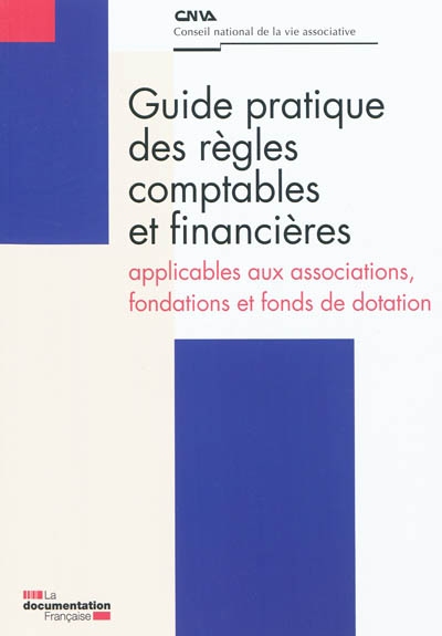Guide pratique des règles comptables et financières : applicables aux associations, fondations et fonds de dotation