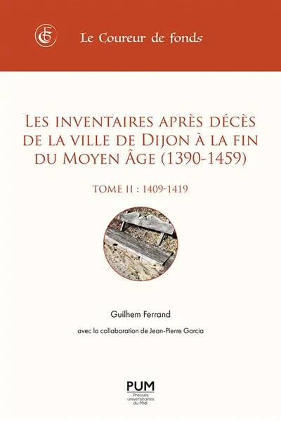 Les inventaires après décès de la ville de Dijon à la fin du Moyen Age (1390-1459). Vol. 2. 1409-1419