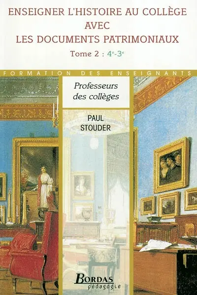Enseigner l'histoire au collège avec les documents patrimoniaux : 4e-3e. Vol. 2