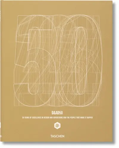 D&AD 50 : 50 years of excellence in design and advertising and the people that made it happen