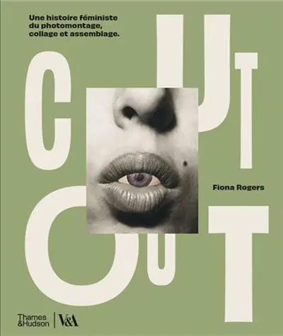 Cut out : une histoire féministe du photomontage, collage et assemblage