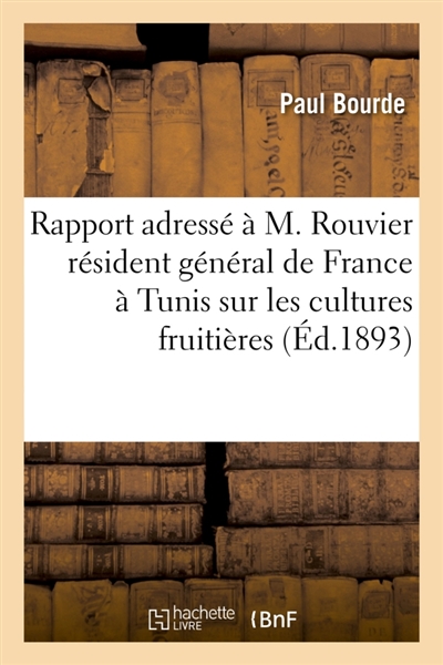 Rapport adressé à M. Rouvier résident général de France à Tunis : sur les cultures fruitières et en particulier sur la culture de l'olivier