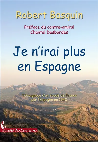 Je n'irai plus en espagne : Témoignage d‛un évadé de France par l‛Espagne en 1943