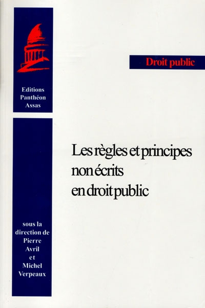 Les règles et principes non écrits en droit public : actes du colloque, Paris, Sénat, 28-29 mai 1998