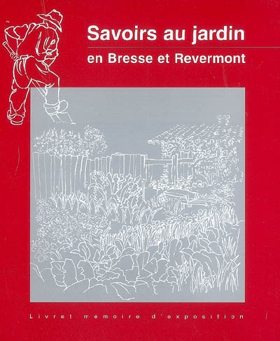 Savoirs au jardin : en Bresse et Revermont : livret mémoire d'exposition