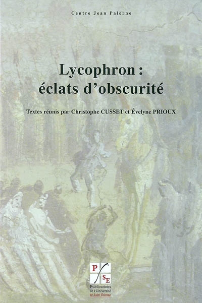 Lycophron : éclats d'obscurité : actes du colloque international de Lyon et Saint-Etienne, 18-20 janvier 2007